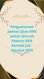 Pengumuman Jadwal Ujian KKN untuk Seluruh Peserta KKN Periode Juli -Agustus 2025