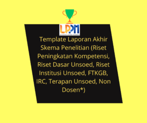 Template Laporan Akhir Skema Penelitian (Riset Peningkatan Kompetensi, Riset Dasar Unsoed, Riset Institusi Unsoed, Ftkgb, Irc, Terapan Unsoed, Non Dosen*)